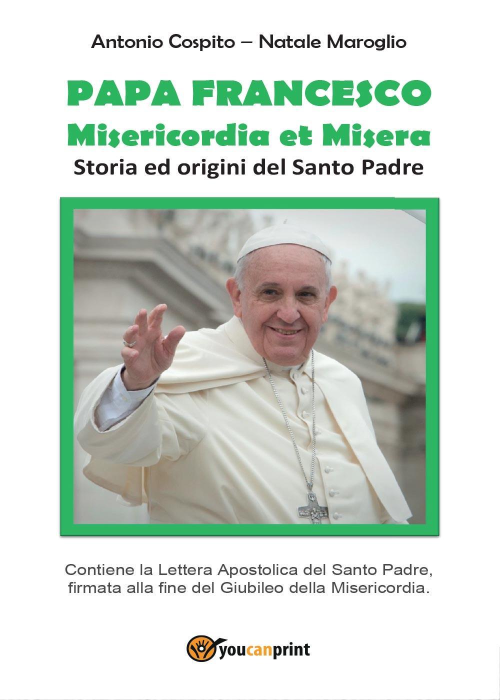 Papa Francesco. Misericordia et misera. Storia ed origini del santo padre