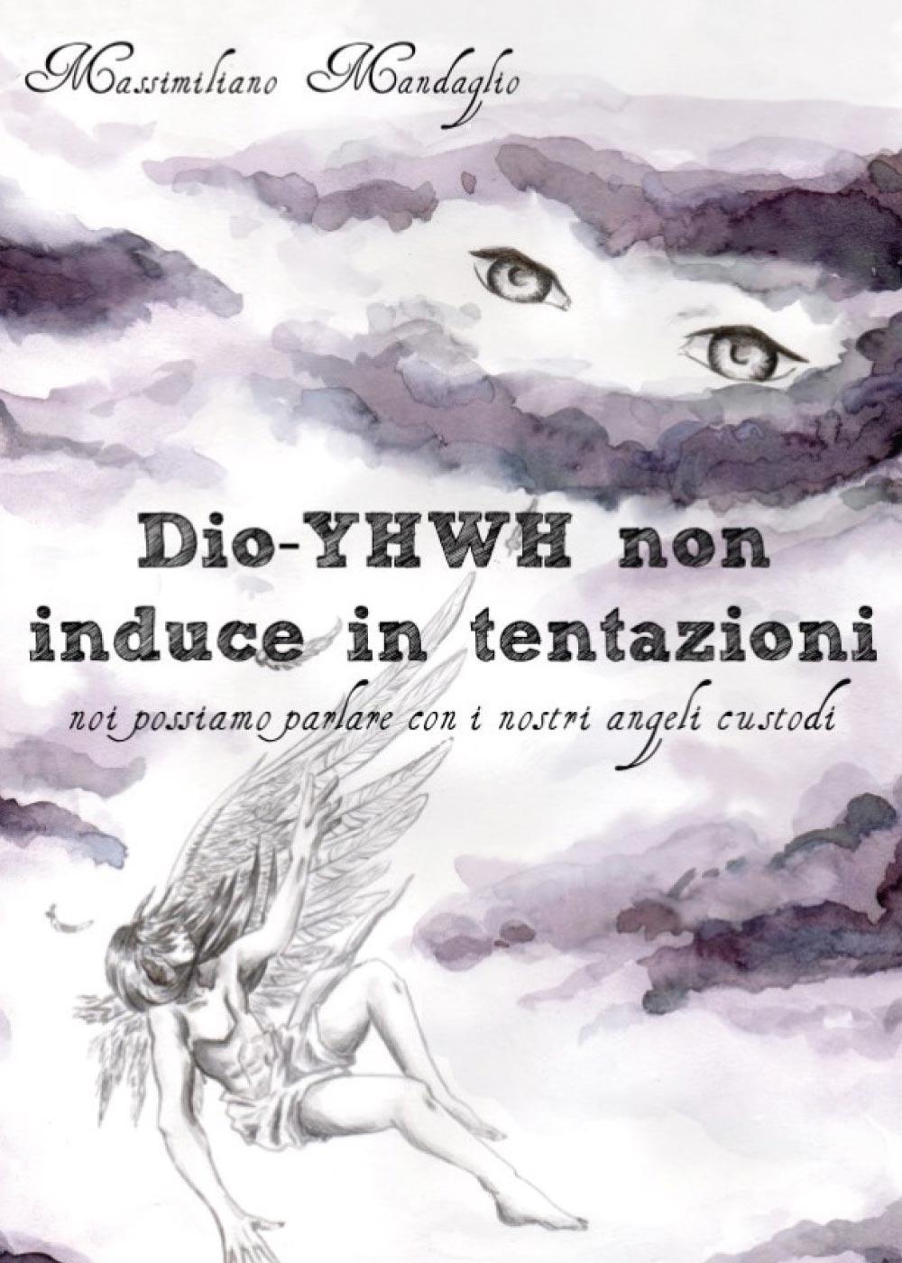 Dio YHWH non induce in tentazioni. Noi possiamo parlare con i nostri angeli custodi