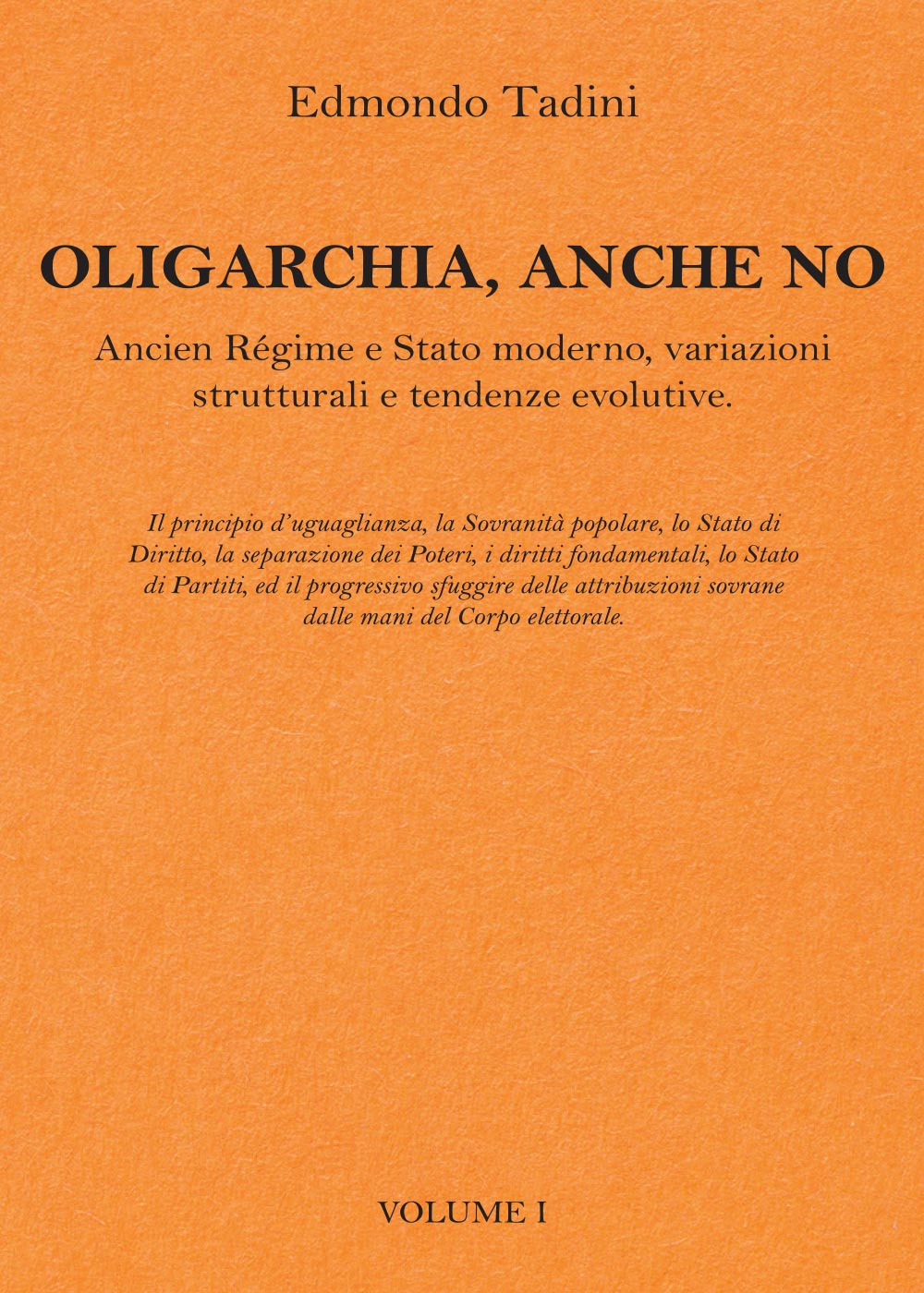 Oligarchia, anche no. Ancien Régime e Stato moderno, variazioni strutturali e tendenze evolutive. Vol. 1