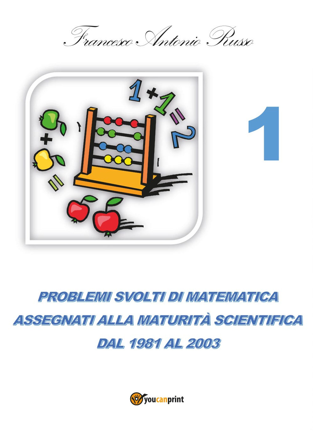 Problemi svolti di matematica assegnati alla maturità scientifica. Vol. 1: Dal 1981 al 2003