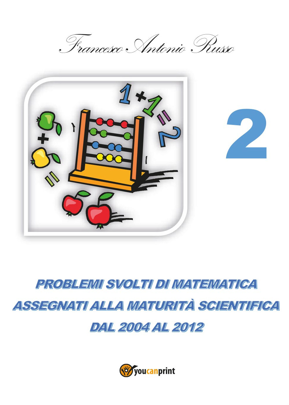 Problemi svolti di matematica assegnati alla maturità scientifica. Vol. 2: Dal 2004 al 2012