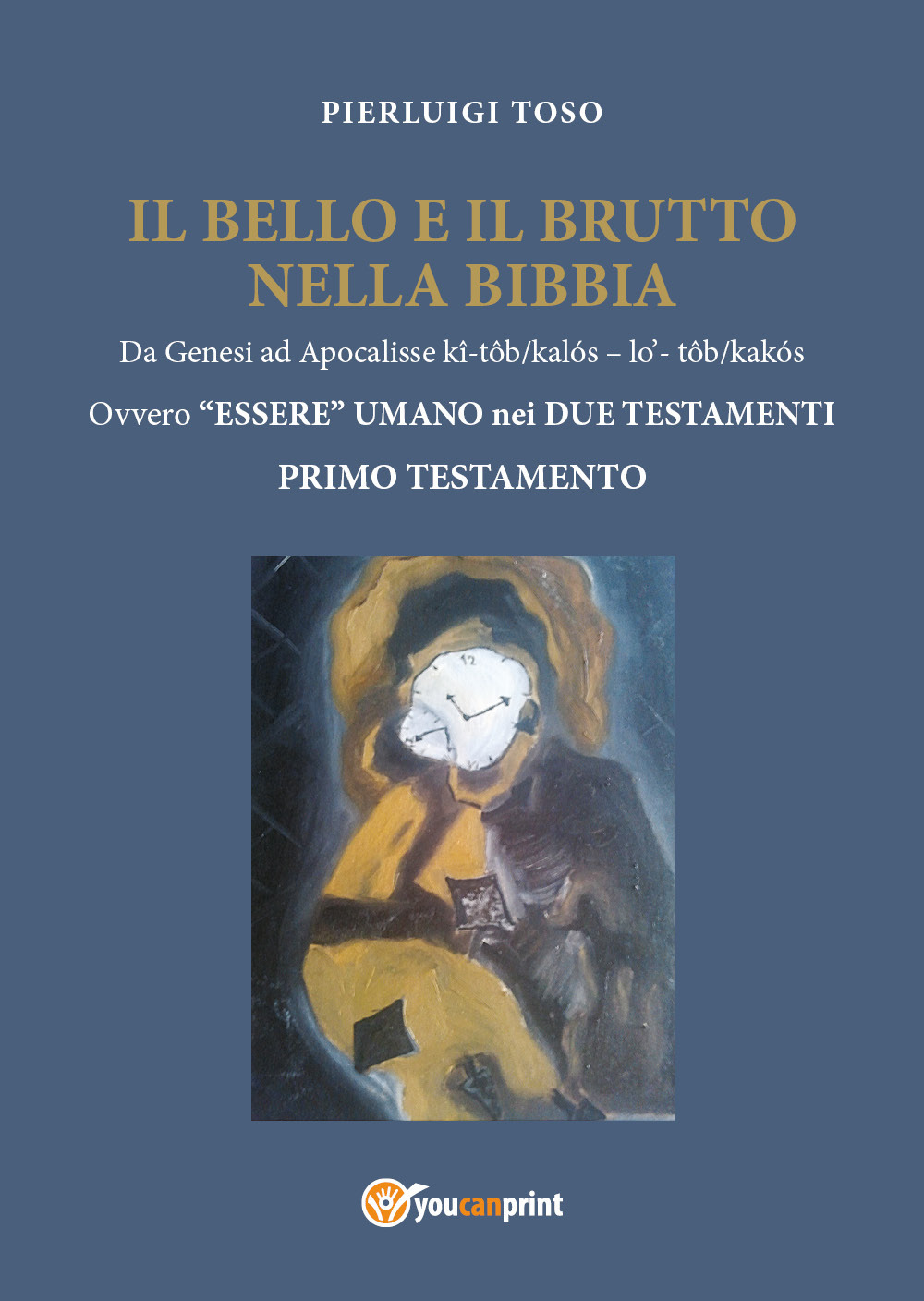 Il bello e il brutto nella Bibbia. Da Genesi ad Apocalisse kî-tôb/kalós - lo' - tôb/kalós. Ovvero «essere» umano nei due testamenti. Vol. 1: Primo testamento