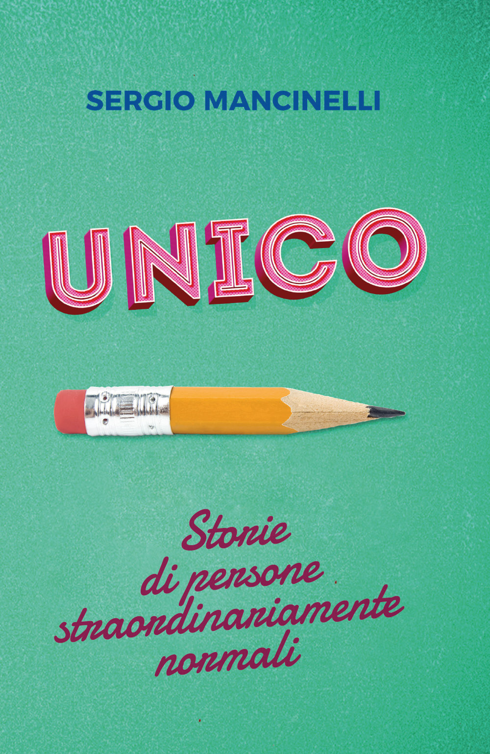 Unico. Storie di persone straordinariamente normali