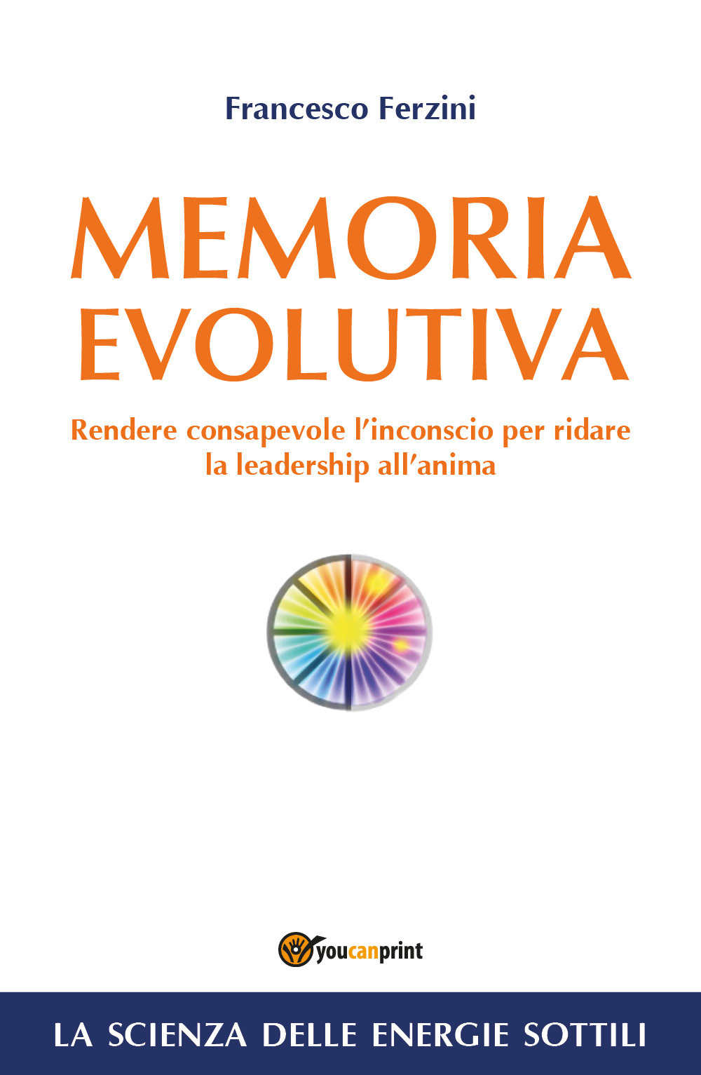Memoria evolutiva. Rendere consapevole l'inconscio per ridare la leadership all'anima