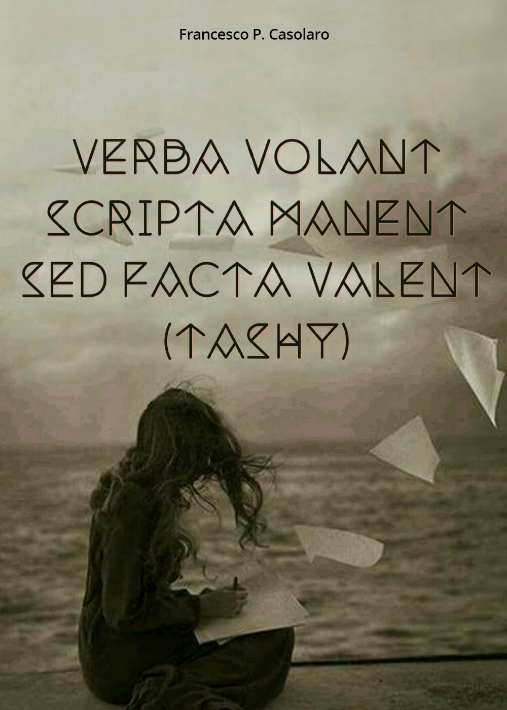 Verba volant scripta manent sed facta valent (Tashy)