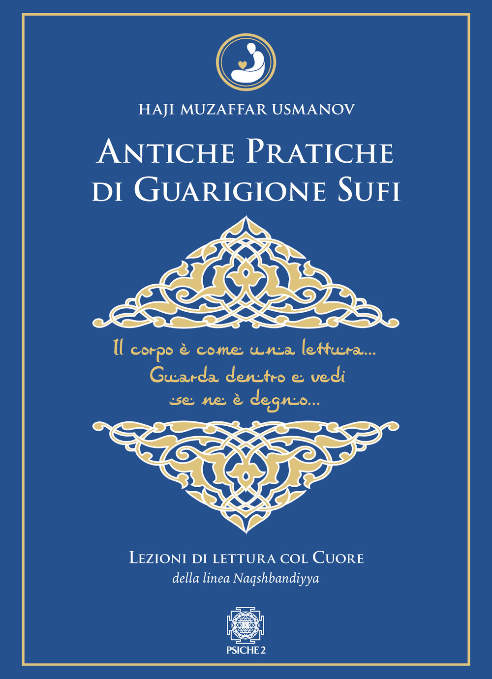 Antiche pratiche di guarigione Sufi. Lezioni di lettura col Cuore della linea Naqshbandiyya
