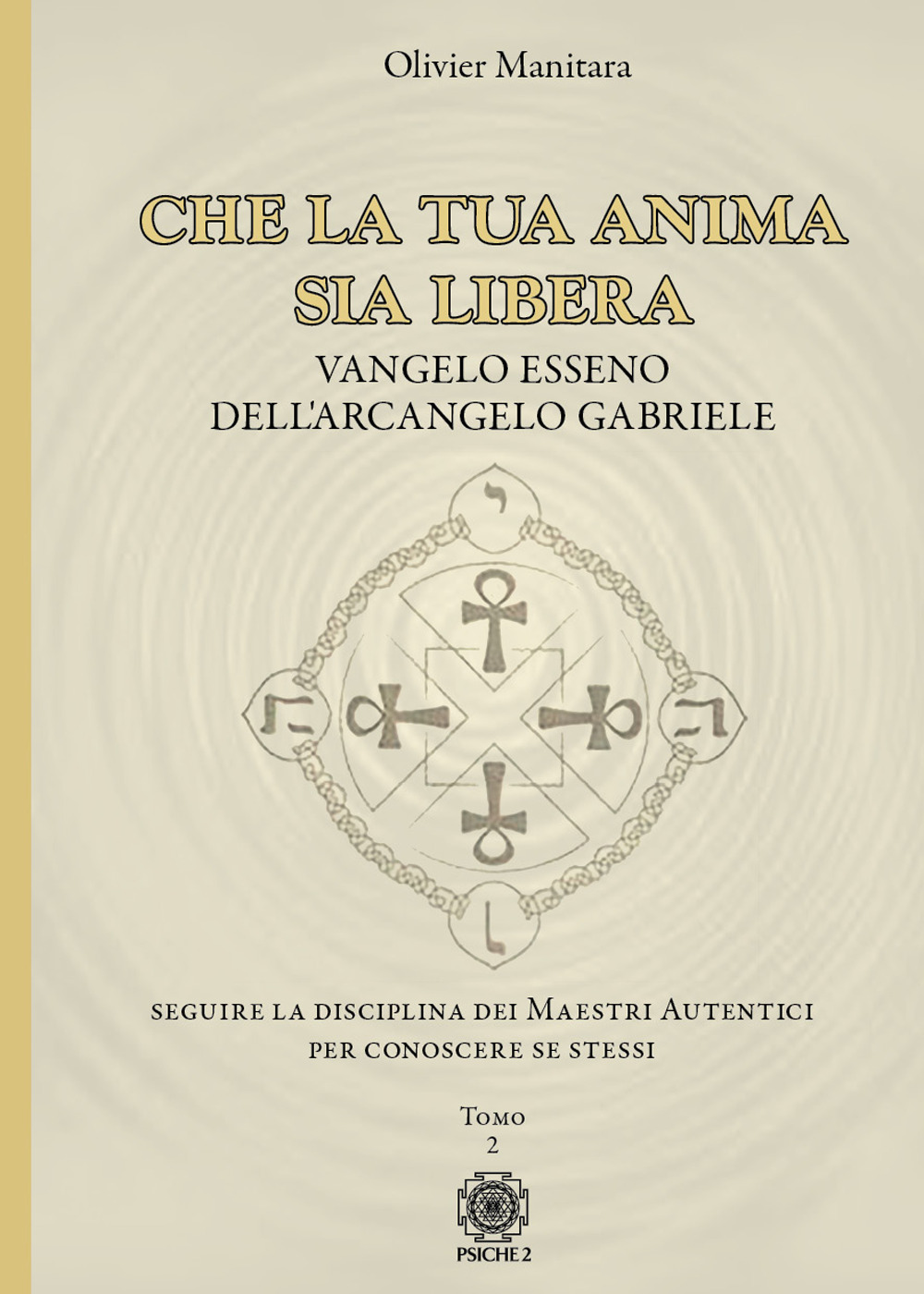 Che la tua anima sia libera. Vangelo esseno dell'arcangelo Gabriele. Vol. 2