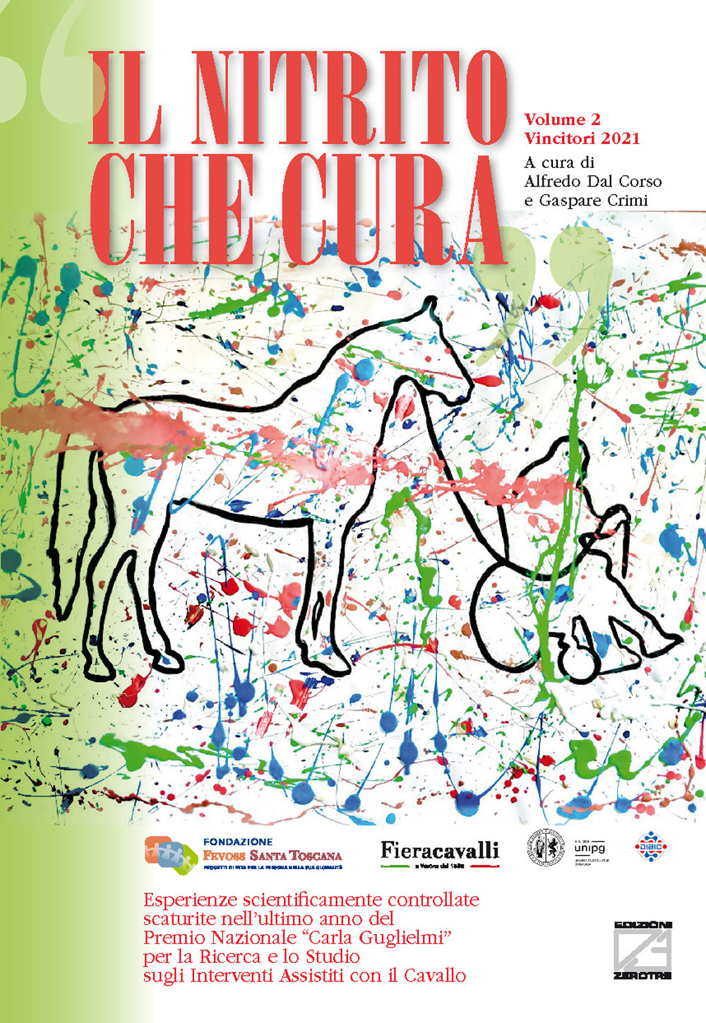Il nitrito che cura. Esperienze scientificamente controllate scaturite nei primi tre anni del Premio Nazionale «Carla Guglielmi» per la ricerca e lo studio sugli interventi assistiti con il cavallo. Vol. 2: Vincitori 2021