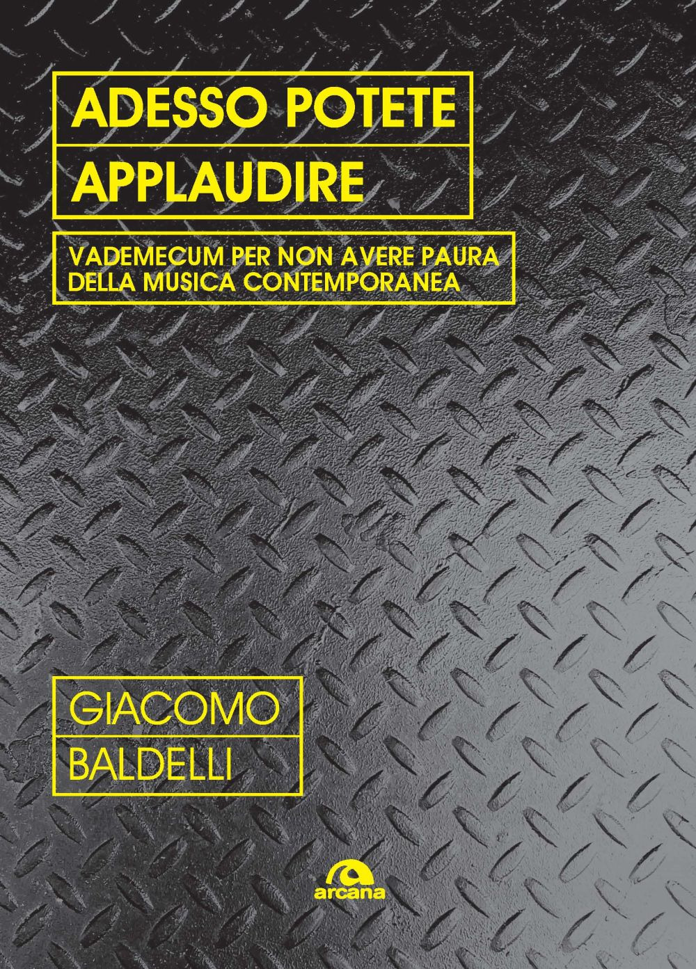 Adesso potete applaudire. Vedemecum per non avere paura della musica contemporanea