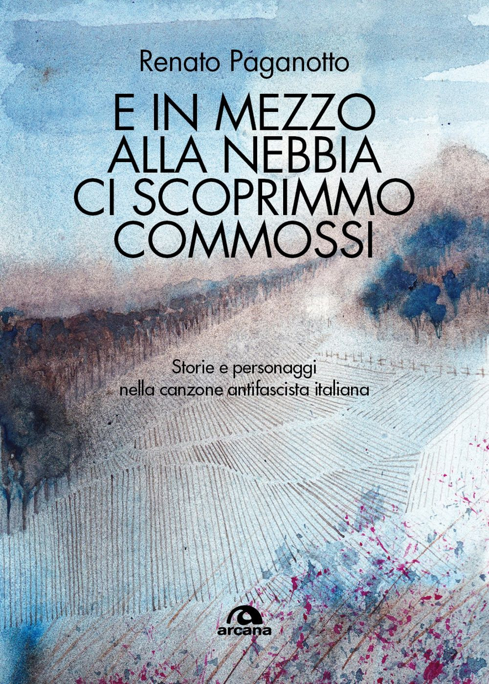 E in mezzo alla nebbia ci scoprimmo commossi. Storie e personaggi nella canzone antifascista italiana