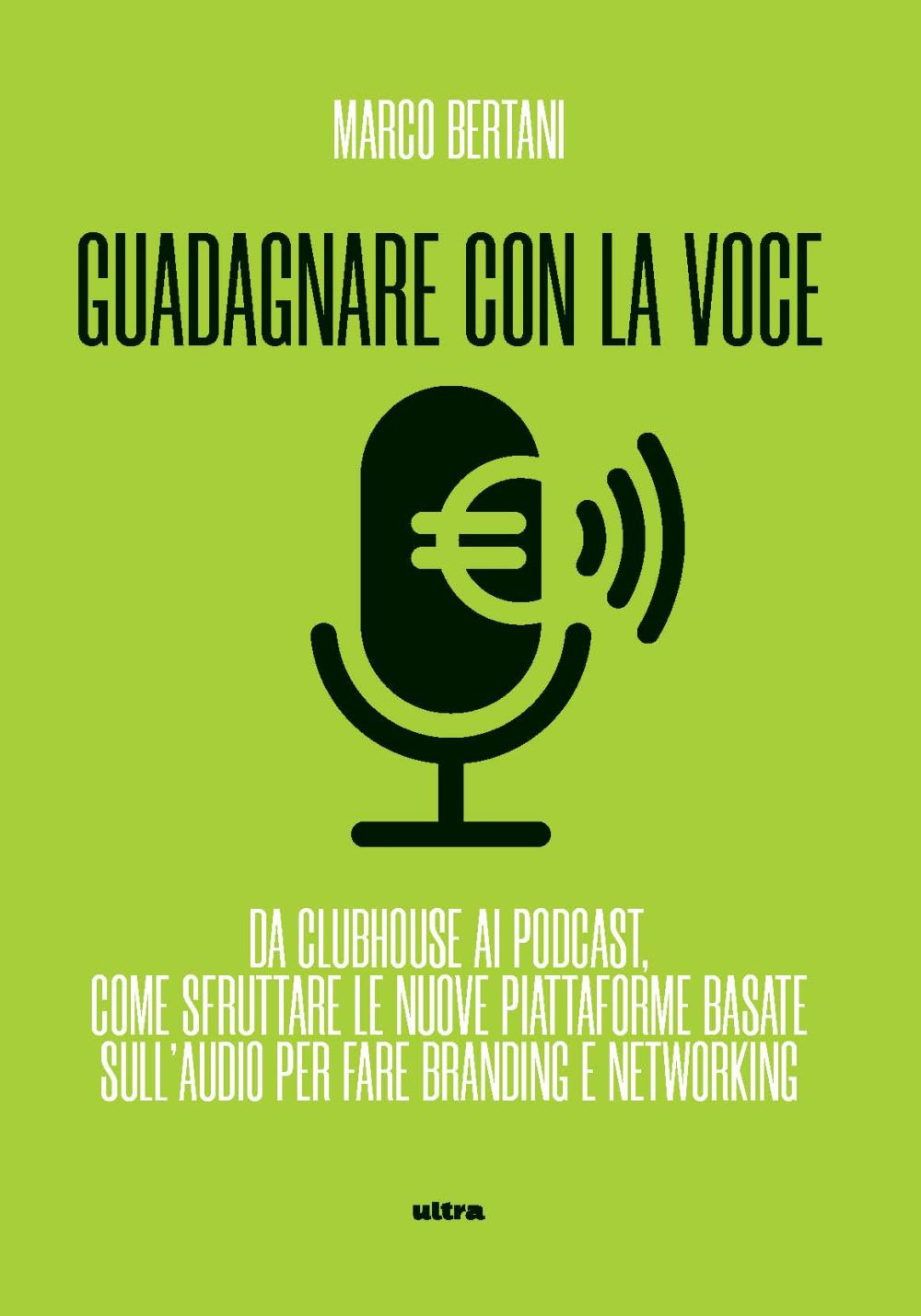 Guadagnare con la voce. Da Clubhouse ai podcast. Come sfruttare le nuove piattaforme basate sull’audio per fare branding e networking