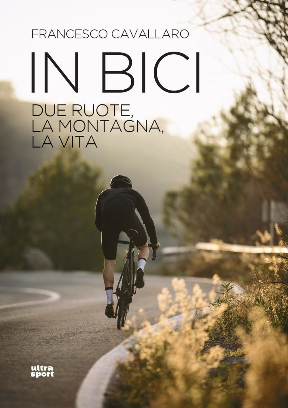 In bici. Due ruote, la montagna, la vita