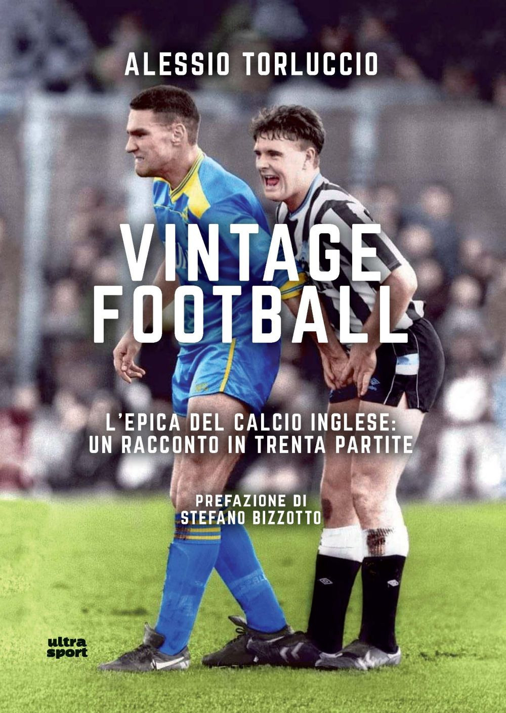 Vintage Football. L’epica del calcio inglese: un racconto in trenta partite