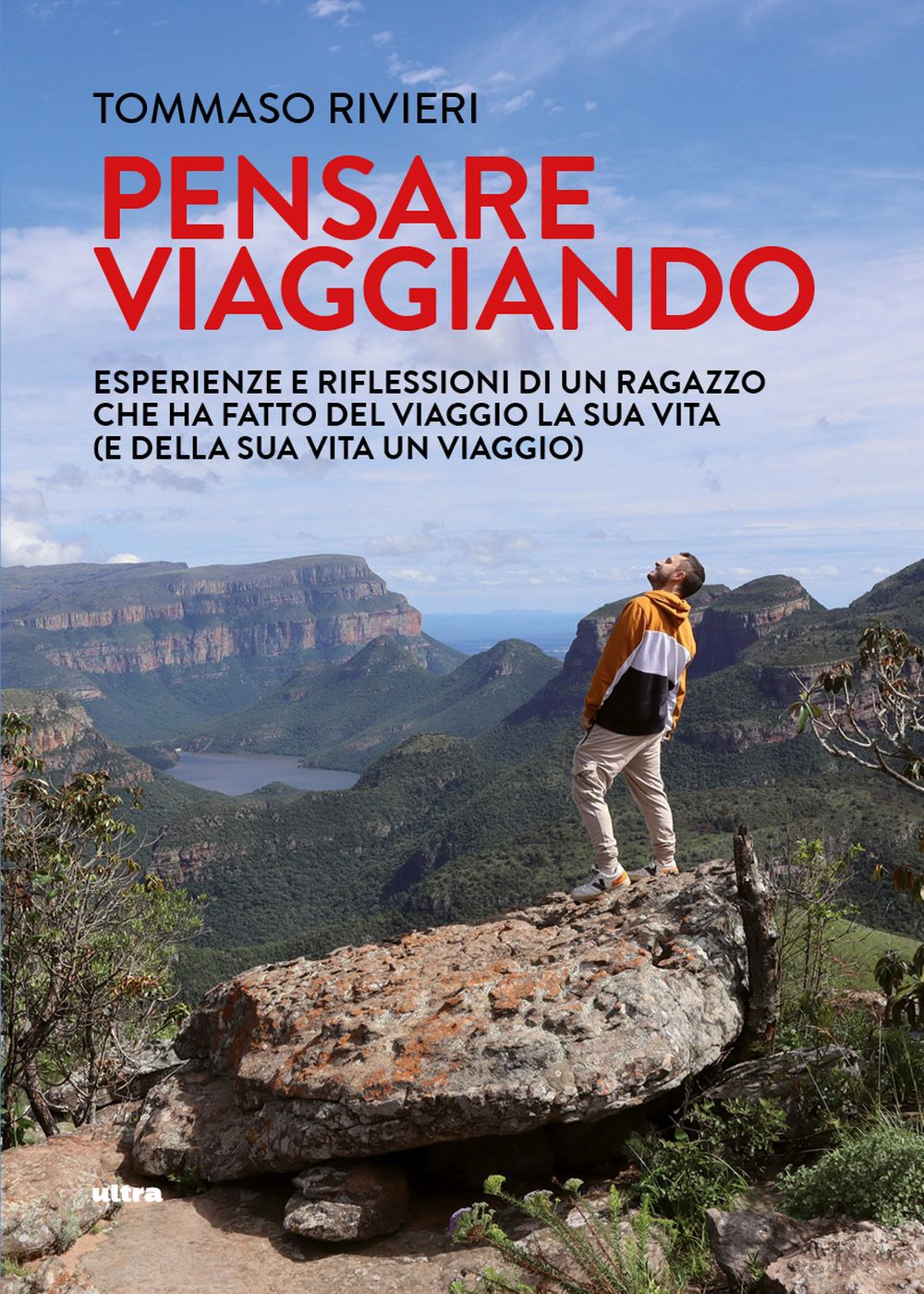 Pensare viaggiando. Esperienze e riflessioni di un ragazzo che ha fatto del viaggio la sua vita (e della sua vita un viaggio)