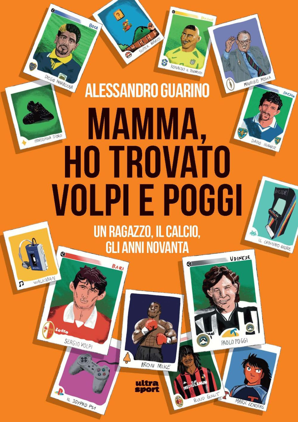 Mamma, ho trovato Volpi e Poggi. Un ragazzo, il calcio, gli anni Novanta