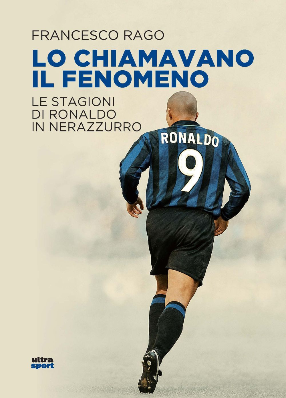 Lo chiamavano il Fenomeno. Le stagioni di Ronaldo in nerazzurro
