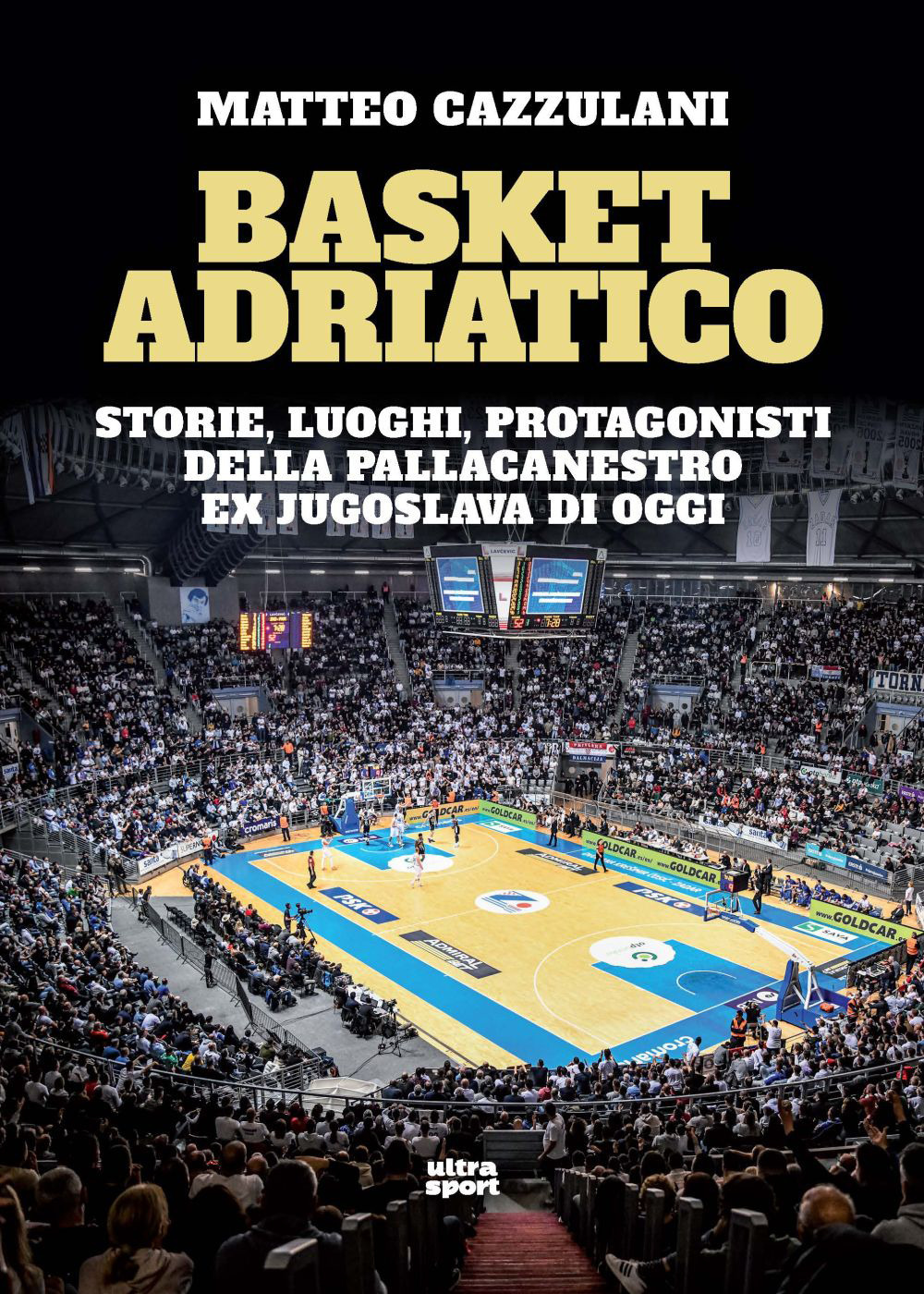 Basket Adriatico. Storie, luoghi, protagonisti della pallacanestro ex jugoslava di oggi
