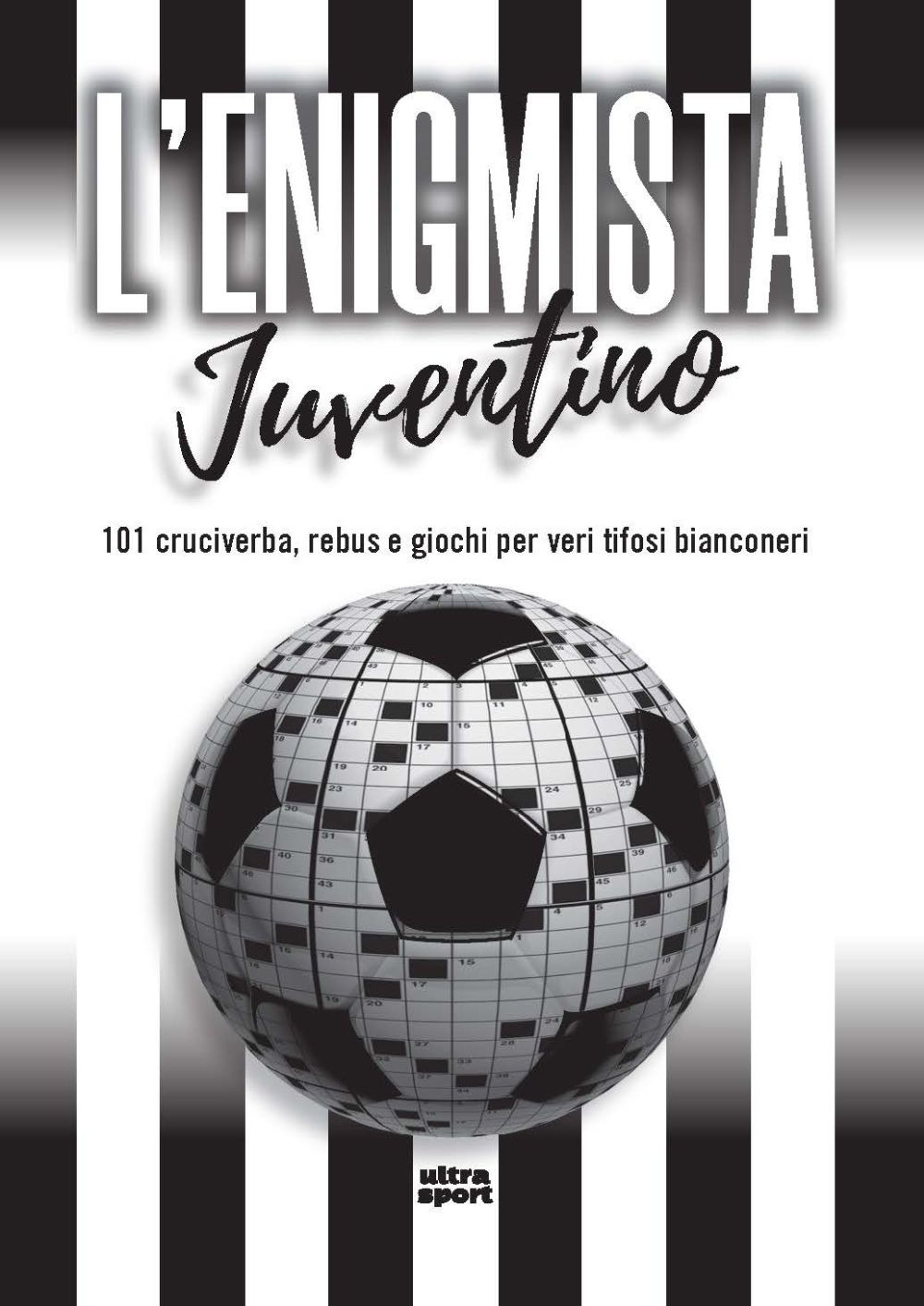 L'enigmista juventino. 101 cruciverba, rebus e giochi per veri tifosi bianconeri