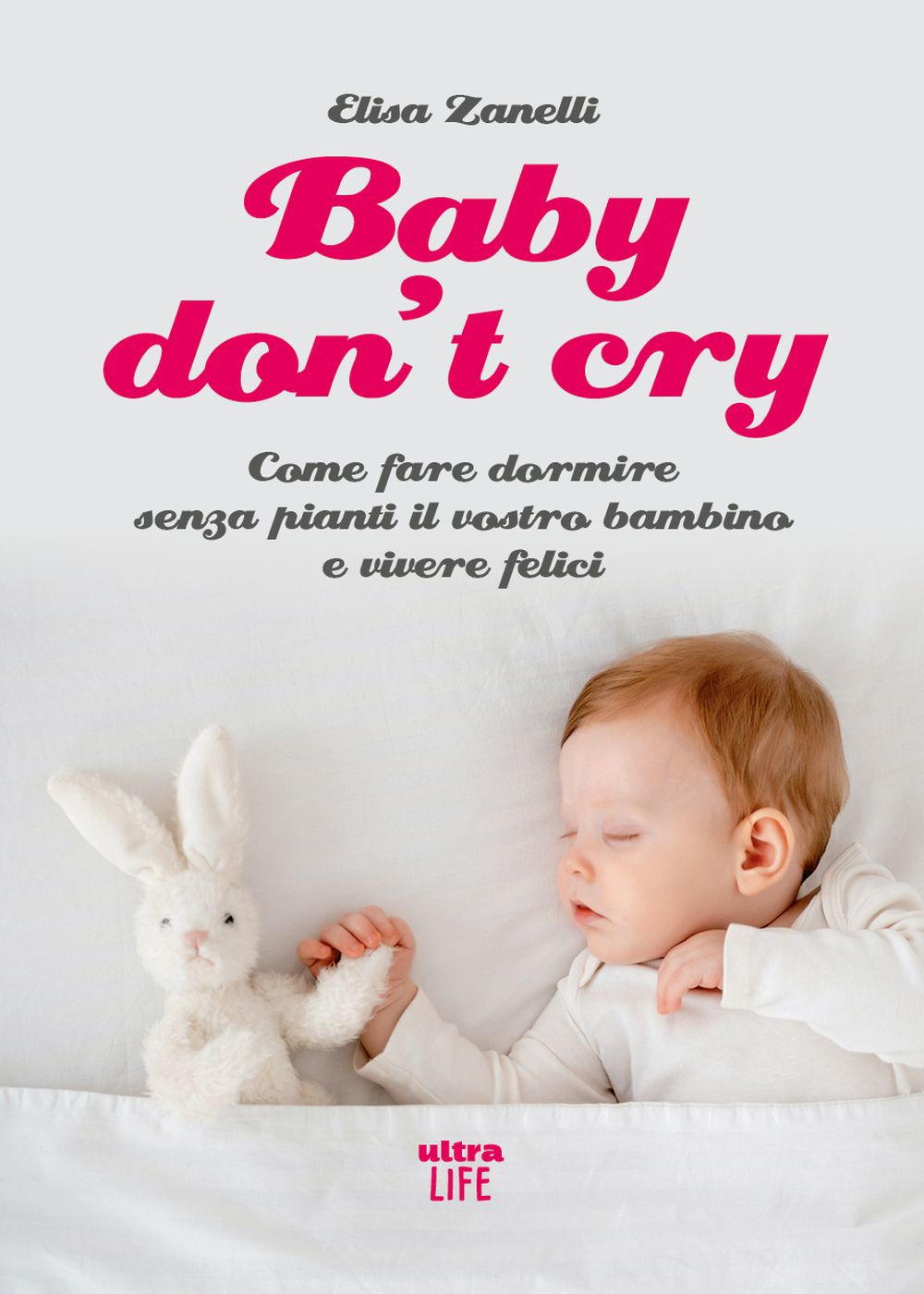 Baby don’t cry. Come fare dormire senza pianti il tuo bambino e vivere felice