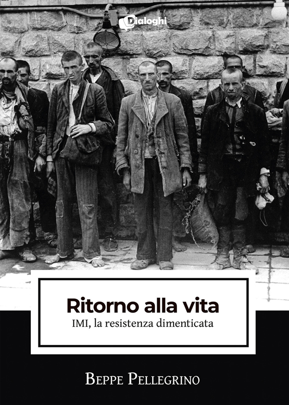 Ritorno alla vita. IMI, la resistenza dimenticata