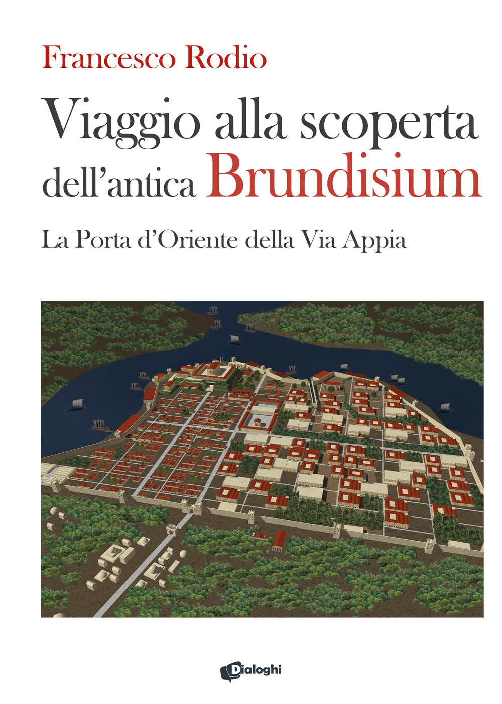 Viaggio alla scoperta dell’antica Brundisium. La Porta d’Oriente della Via Appia