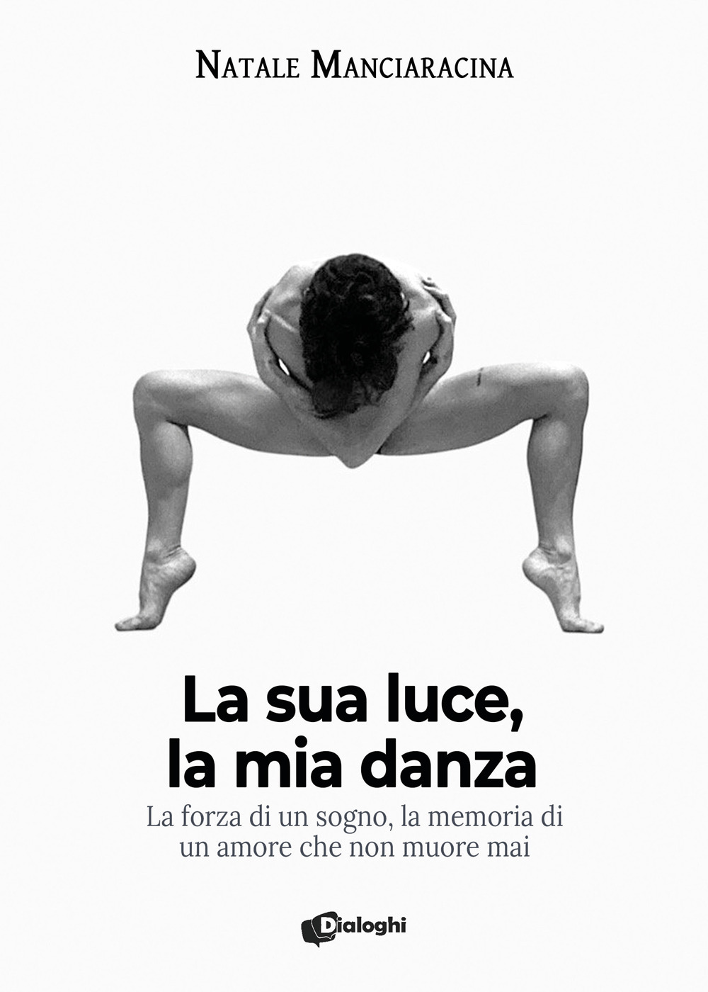 La sua luce, la mia danza. La forza di un sogno, la memoria di un amore che non muore mai