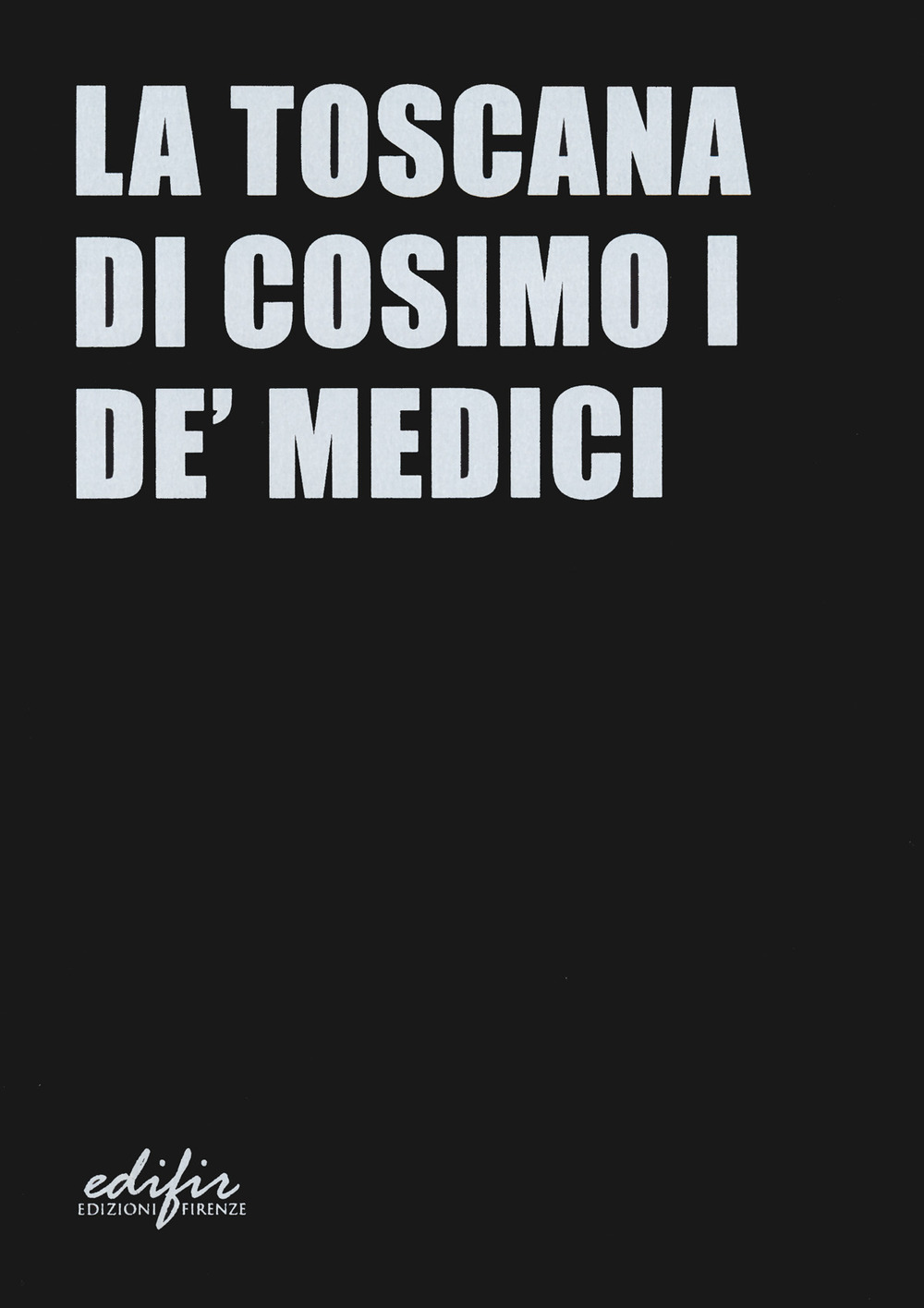 La Toscana di Cosimo I de' Medici