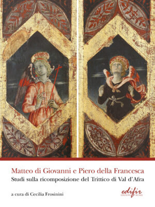 Matteo di Giovanni e Piero della Francesca. Studi sulla ricomposizione del Trittico di Val d'Africa