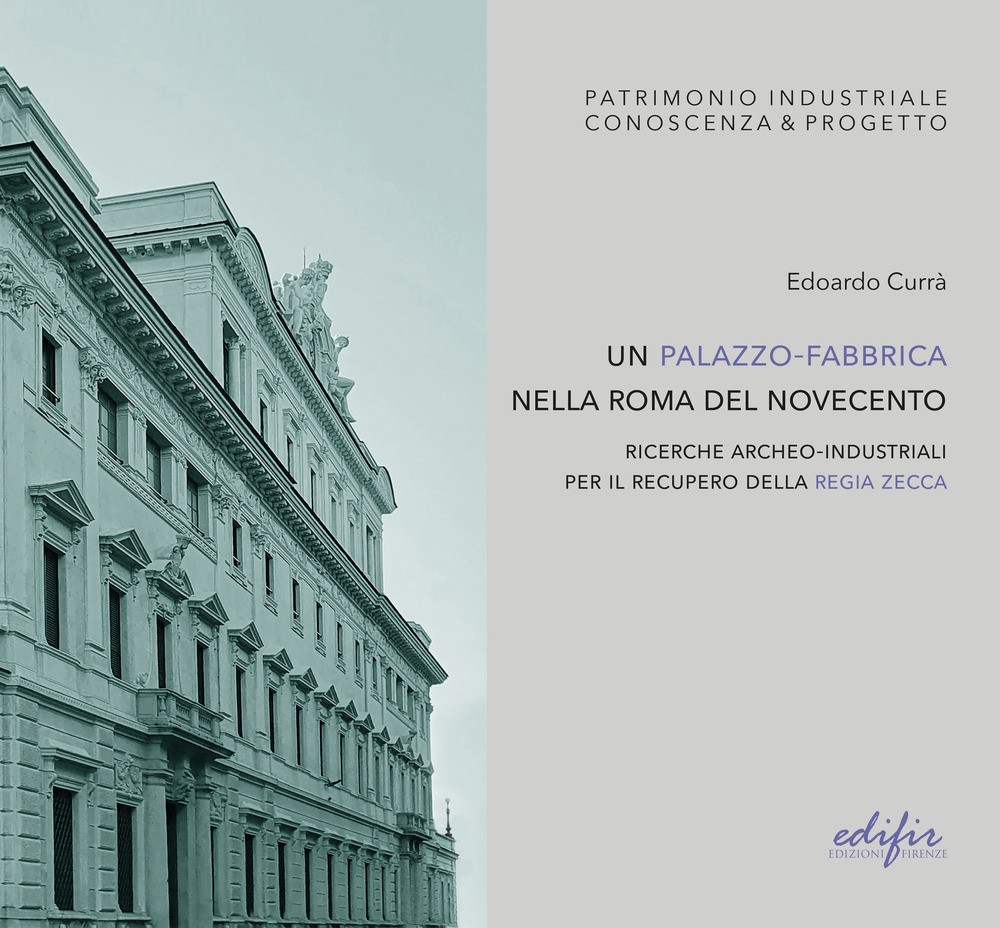Un palazzo-fabbrica nella Roma del Novecento. Ricerche archeo-industriali per il recupero della Regia Zecca