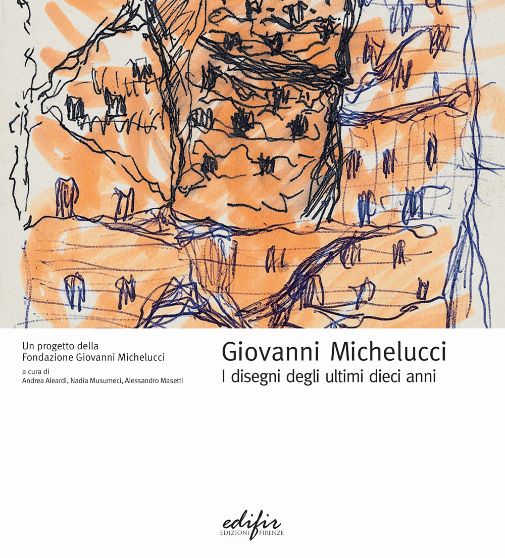 Giovanni Michelucci. I disegni degli ultimi dieci anni