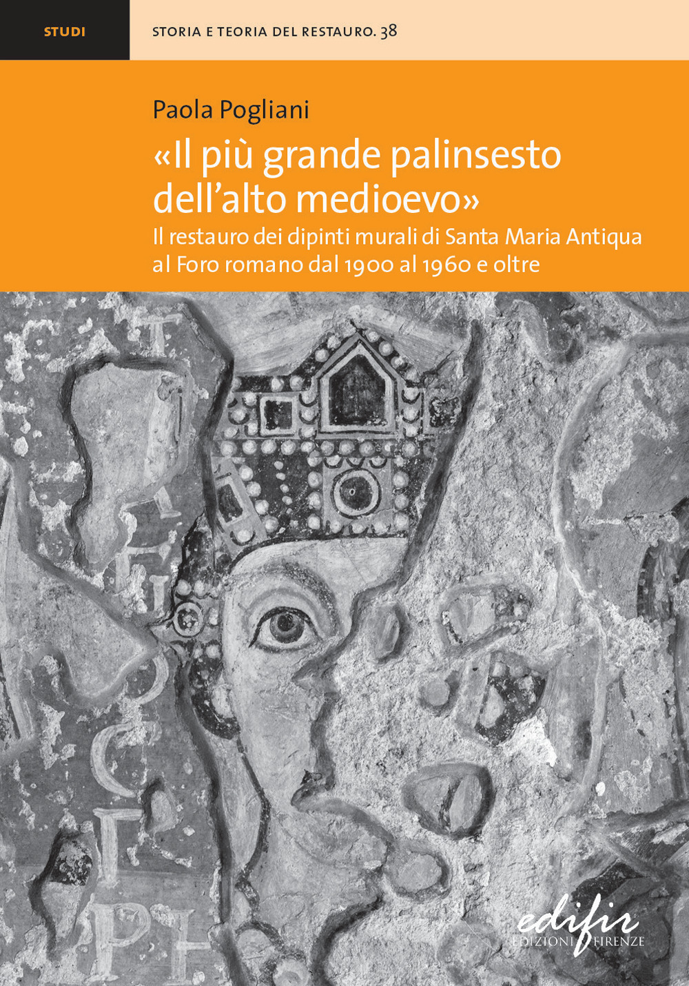 «Il più grande palinsesto dell'Alto Medioevo». Il restauro dei dipinti murali di Santa Maria Antiqua al Foro romano dal 1900 al 1960 e oltre