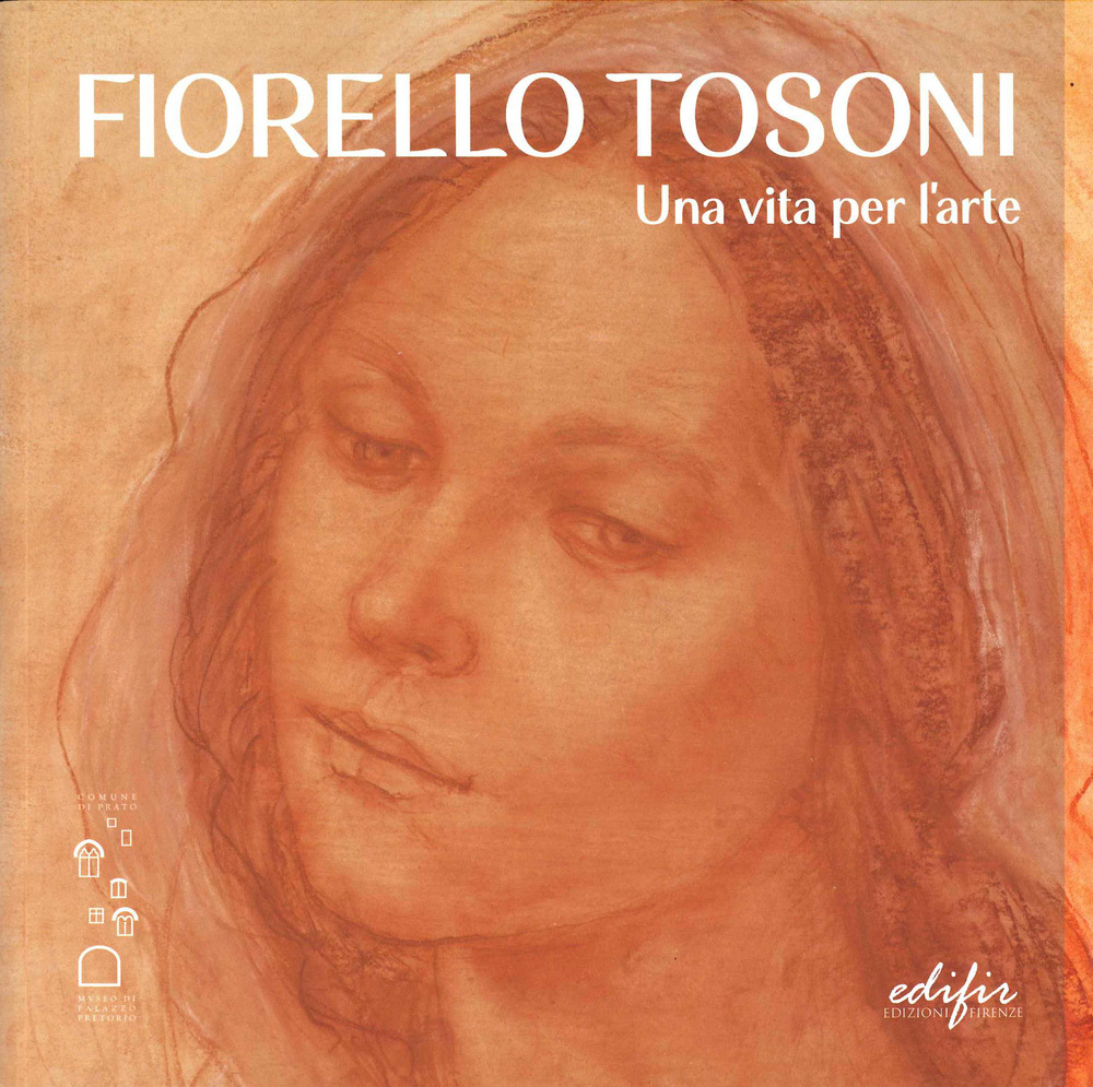 Fiorello Tosoni. Una vita per l’arte. Bellezza del Creato e dell’essere umano. Catalogo della mostra (Prato, 6 dicembre 2024-30 marzo 2025)