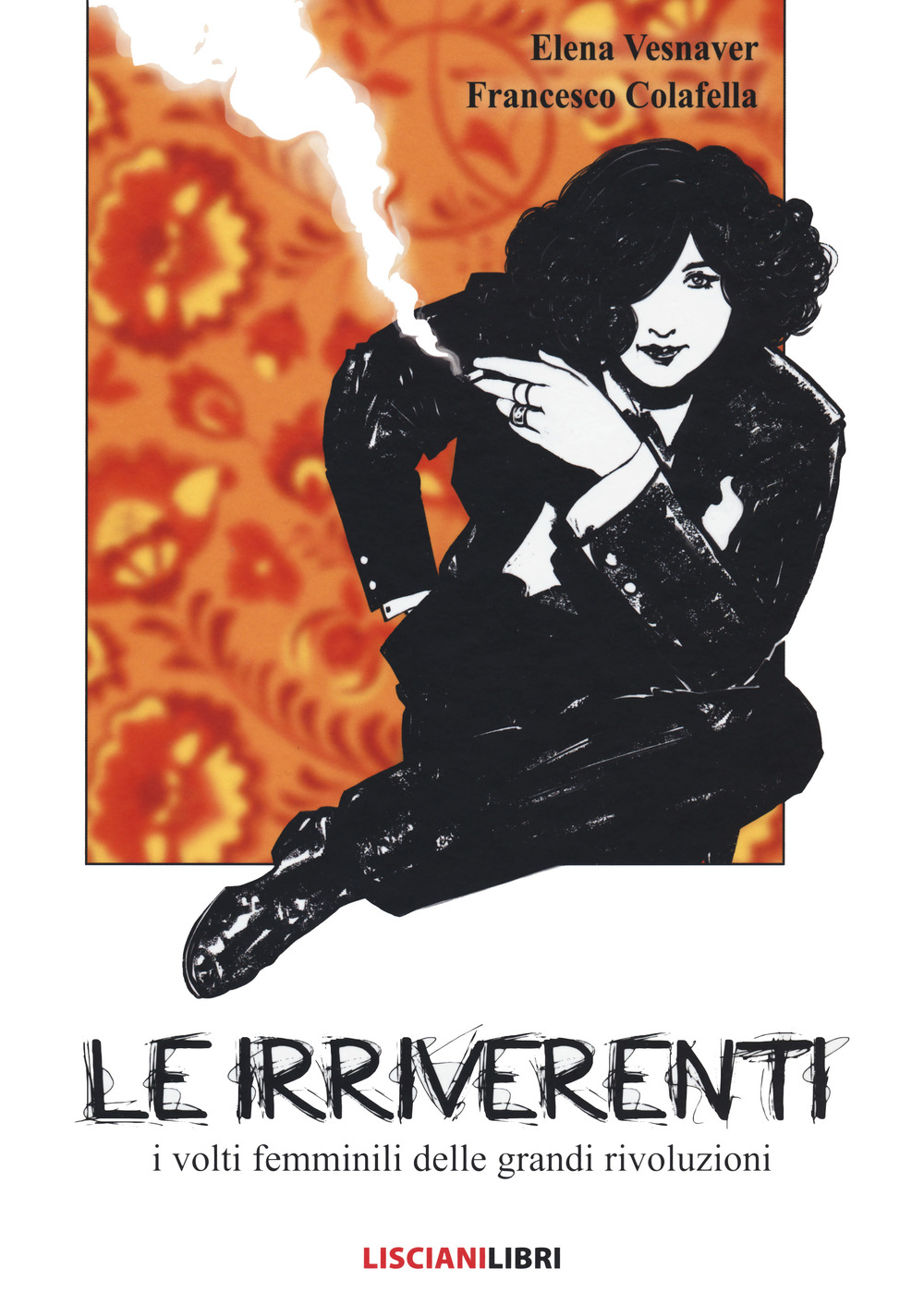 Le irriverenti. I volti femminili delle grandi rivoluzioni