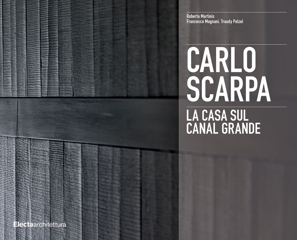 Carlo Scarpa. La casa sul Canal Grande