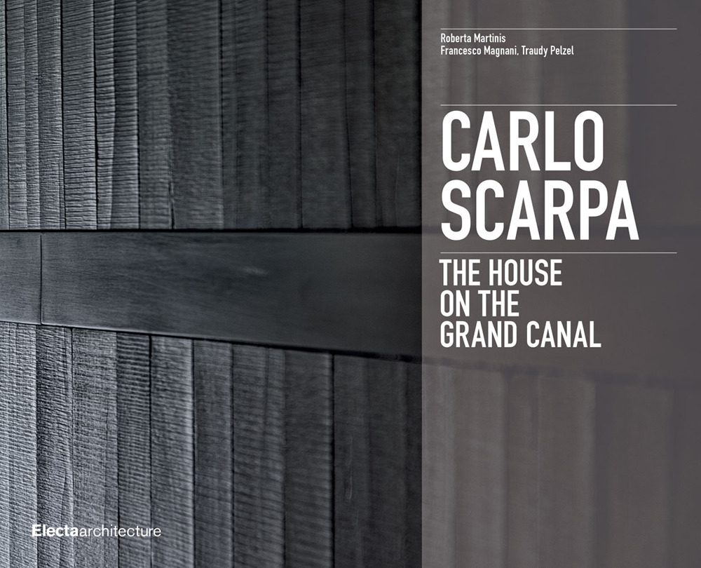 Carlo Scarpa. The House on the Grand Canal