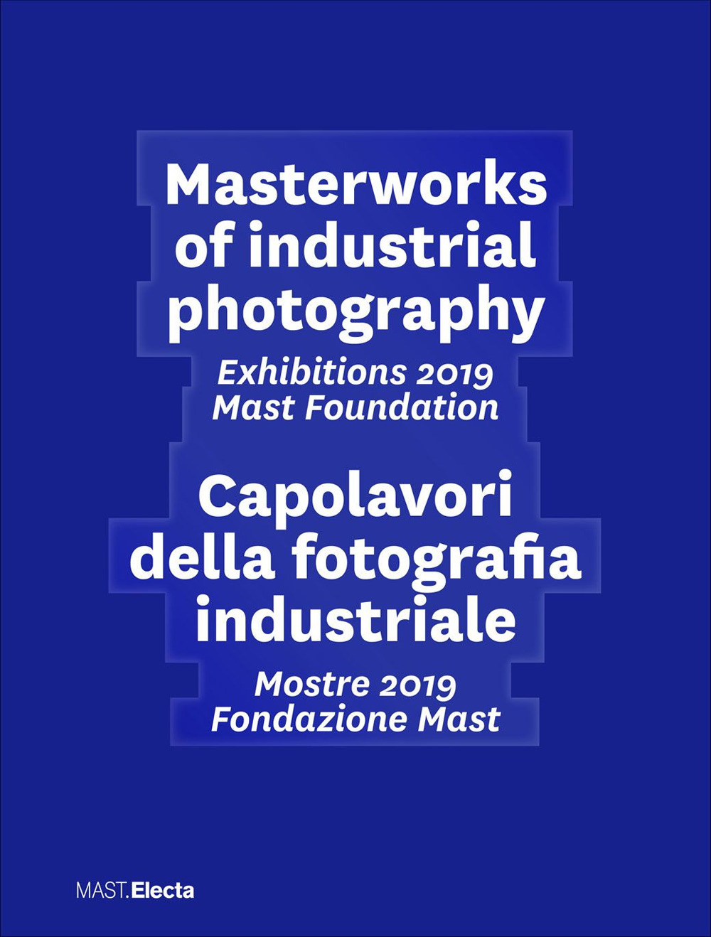 Masterworks of industrial photography. Exhibitions 2019 Mast Foundation-Capolavori della fotografia industriale. Mostre 2019 Fondazione Mast