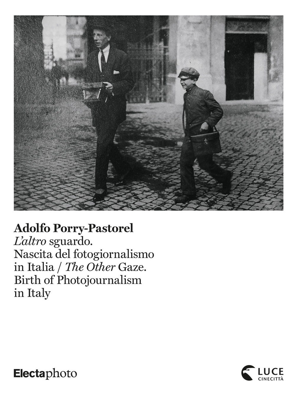 Adolfo Porry-Pastorel. L'altro sguardo. Nascita del fotogiornalismo in Italia-The Other Gaze. Birth of photojournalism in Italy. Catalogo della mostra (Roma, 1 luglio-24 ottobre 2021)