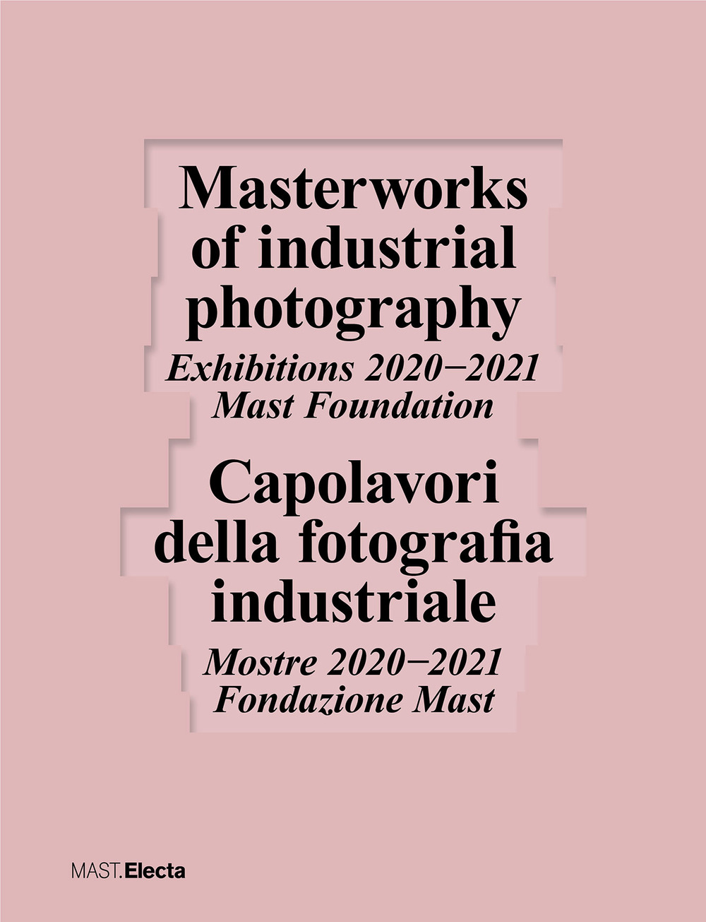 Capolavori della fotografia industriale. Mostre 2020−2021 Fondazione Mast-Masterworks of industrial photography. Exhibitions 2020−2021 Mast Foundation