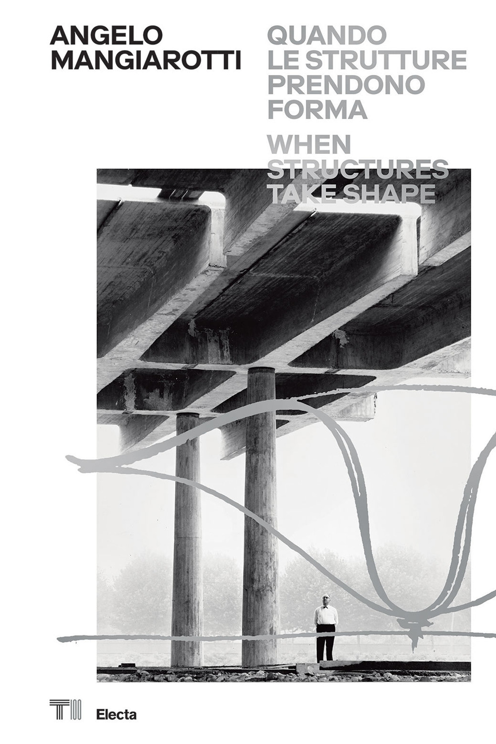 Angelo Mangiarotti. Quando le strutture prendono forma-When structures take shape