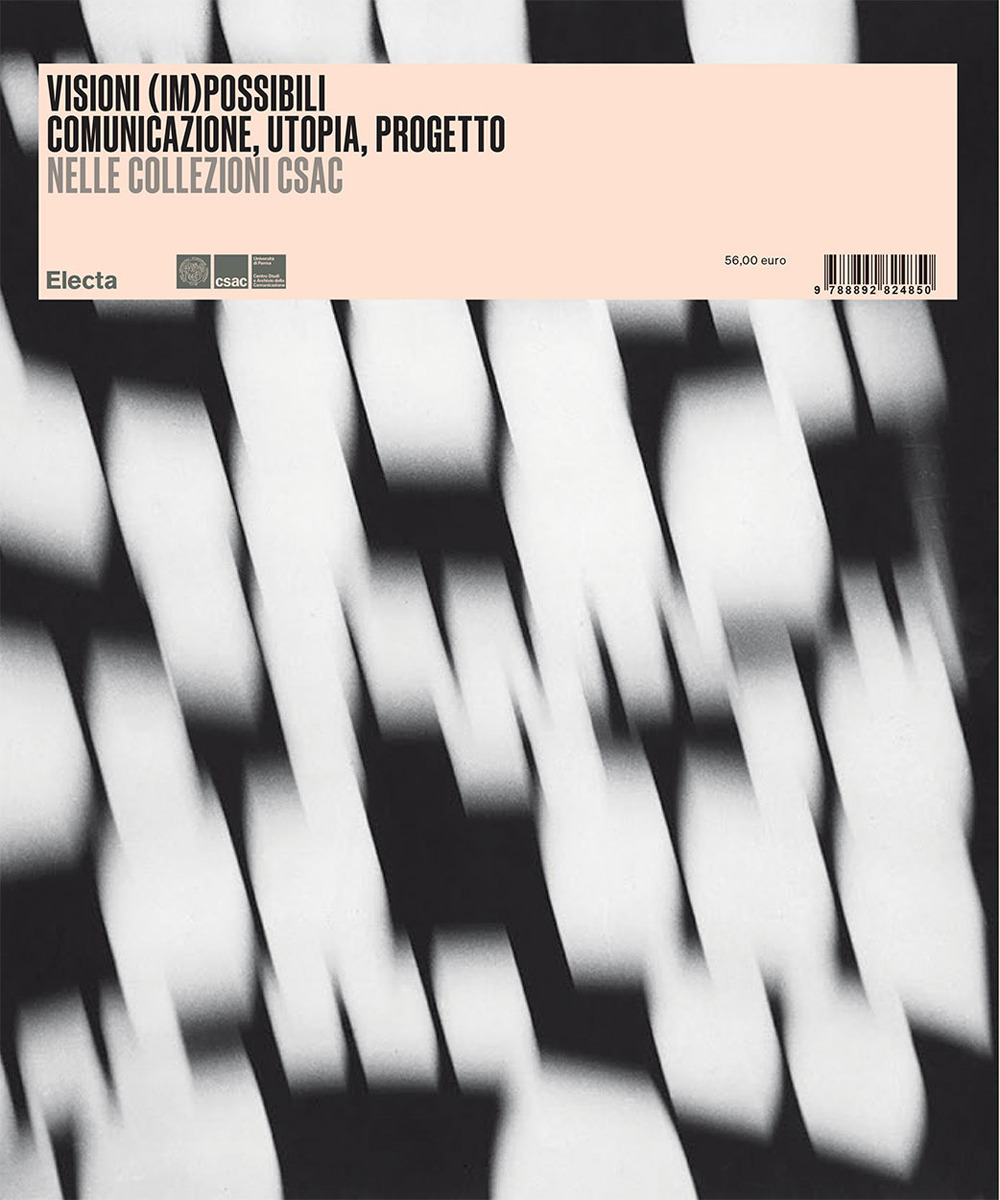 Visioni (im)possibili. Comunicazione, utopia, progetto nelle collezioni Csac