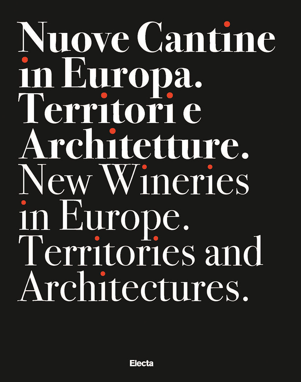Nuove cantine in Europa. Territori e architetture-New wineries in Europe. Territories and architectures