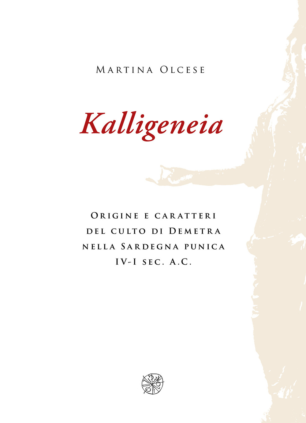 Kalligeneia. Origine e caratteri del culto di Demetra nella Sardegna punica IV-I sec. a.C.