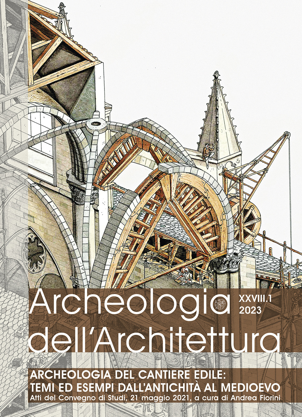 Archeologia dell’architettura. Vol. 1: Archeologia del cantiere edile: temi ed esempi dall’Antichità al Medioevo (Atti del Convegno)