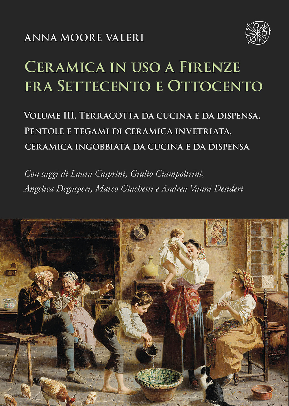Ceramica in uso a Firenze fra Settecento e Ottocento. Vol. 3: Terracotta da cucina e da dispensa, pentole e tegami di ceramica invetriata, ceramica ingobbiata da cucina e da dispensa
