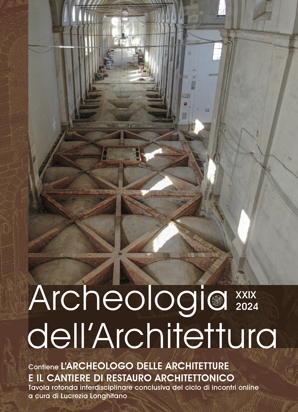 Archeologia dell’architettura. Vol. 29: L' archeologo delle architetture e il cantiere di restauro architettonico. Tavola rotonda interdisciplinare conclusiva del ciclo di incontri online