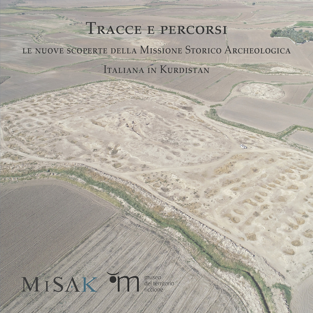 Tracce e percorsi. Le nuove scoperte della Missione Storico Archeologica Italiana in Kurdistan
