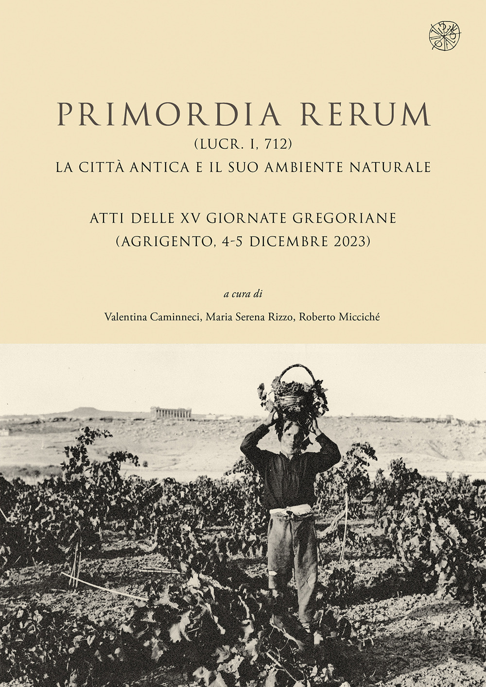 Primordia rerum (Lucr. I, 712). La città antica e il suo ambiente naturale. Atti delle XV Giornate Gregoriane (Agrigento, 4-5 dicembre 2023)