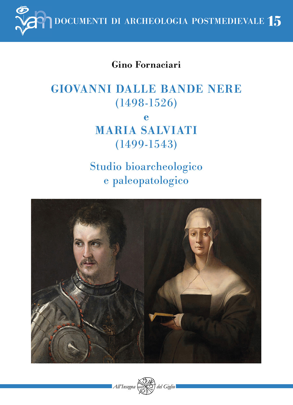 Giovanni dalle Bande Nere (1498-1526) e Maria Salviati (1499-1543). Studio bioarcheologico e paleopatologico