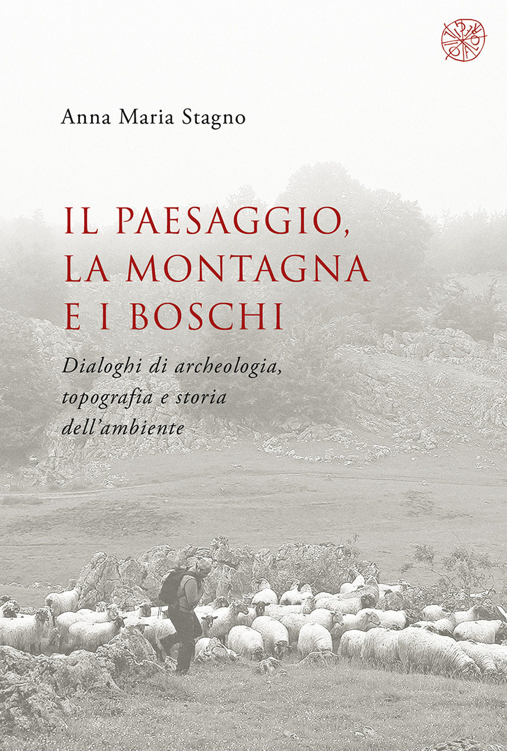 Il paesaggio, la montagna e i boschi. Dialoghi di archeologia, topografia e storia dell’ambiente