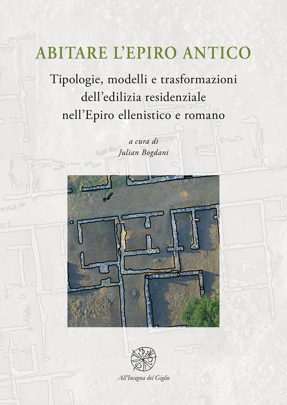 Abitare l’Epiro antico. Tipologie, modelli e trasformazioni dell’edilizia residenziale nell’Epiro ellenistico e romano
